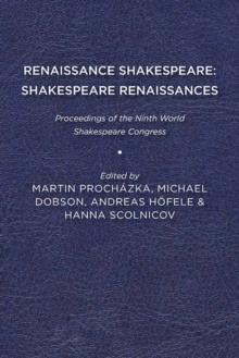 Renaissance Shakespeare/Shakespeare Renaissances : Proceedings of the Ninth World Shakespeare Congress