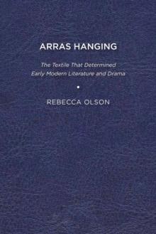 Arras Hanging : The Textile That Determined Early Modern Literature and Drama