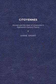 Citoyennes : Women and the Ideal of Citizenship in Eighteenth-Century France