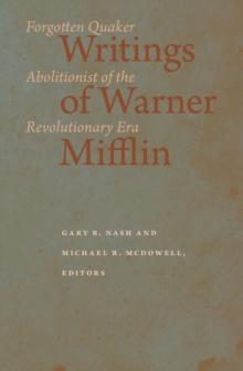 Writings of Warner Mifflin : Forgotten Quaker Abolitionist of the Revolutionary Era