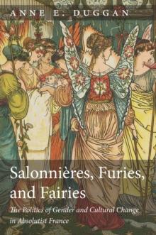 Salonnieres, Furies, and Fairies, revised edition : The Politics of Gender and Cultural Change in Absolutist France