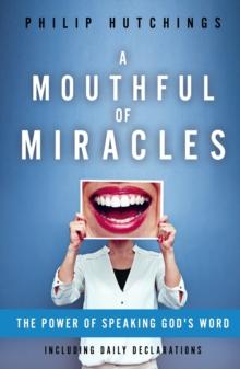 A Mouthful of Miracles: : The Power of Speaking God's Word