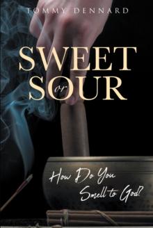 Sweet or Sour : How Do You Smell to God?