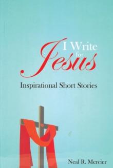 I Write for Jesus : Inspirational Short Stories