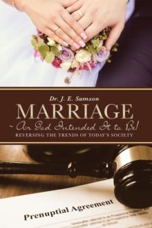 Marriage ~ As God Intended It to Be! : Reversing the Trends of Today's Society