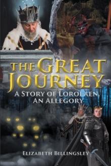 The Great Journey : A Story of Lorolaen, An Allegory