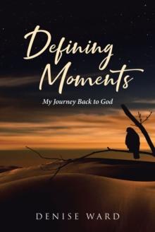 Defining Moments : My Journey Back to God