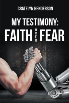 My Testimony: Faith Over Fear