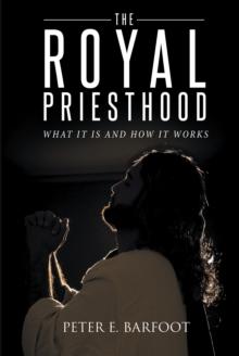 The Royal Priesthood : What It Is and How It Works