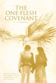 The One-Flesh Covenant : Biblical guide to marriage, divorce, separation and procreation