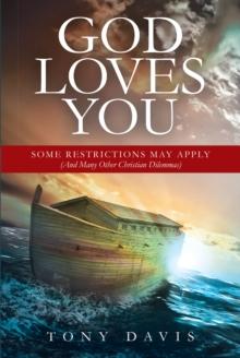 God Loves You : Some Restrictions May Apply (And Many Other Christian Dilemmas)