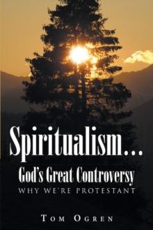 Spiritualism... God's Great Controversy : Why We're Protestant