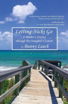 Letting Nicki Go : A Mother's Journey through Her Daughter's Cancer