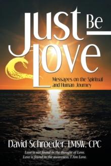 Just Be Love : Messages on the Spiritual and Human Journey