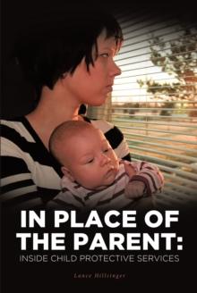 In Place of the Parent: : Inside Child Protective Services