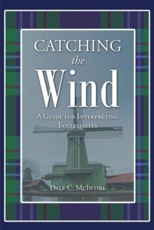 Catching the Wind - A Guide for Interpreting Ecclesiastes