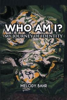 Who Am I? : My Journey of Identity