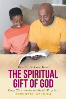 THE SPIRITUAL GIFT OF GOD EVERY CHRISTIAN PARENT SHOULD PRAY FOR__  PARENTAL WISDOM