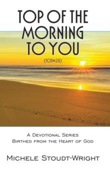 Top of the Morning to You - TOTM2U : A Devotional Series Birthed From The Heart Of God