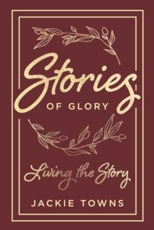 Stories of Glory: : Living the Story