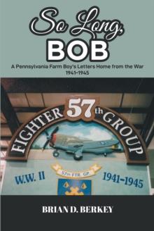 So Long, Bob : A Pennsylvania Farm Boy's Letters Home from the War 1941-1945