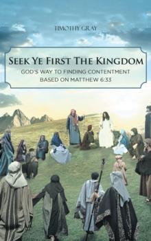 Seek Ye First the Kingdom: God's Way to Finding Contentment Based on Matthew 6:33