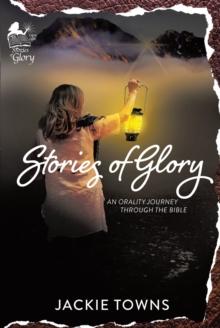 Stories of Glory : An Orality Journey Through the Bible