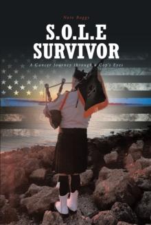 S.O.L.E Survivor : A Cancer Journey through a Cop's Eyes