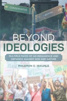 Beyond Ideologies : MULTIPLE FACES OF AN INDULGENCE AND DEFIANCE AGAINST GOD AND NATURE