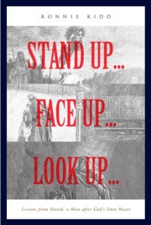 Stand Up...Face Up...Look Up... : Lessons from David, a Man after God's Own Heart