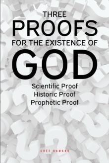 Three Proofs for the Existence of God : Scientific Proof Historic Proof Prophetic Proof