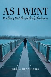 As I Went : Walking Out the Path of Obedience