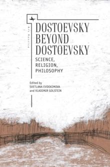 Dostoevsky Beyond Dostoevsky : Science, Religion, Philosophy