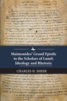 Maimonides' Grand Epistle to the Scholars of Lunel : Ideology and Rhetoric