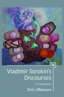 Vladimir Sorokin's Discourses : A Companion