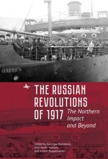 The Russian Revolutions of 1917 : The Northern Impact and Beyond