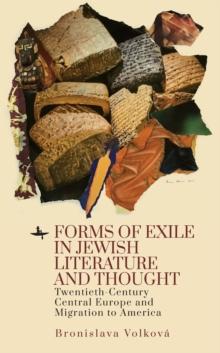 Forms of Exile in Jewish Literature and Thought : Twentieth-Century Central Europe and Migration to America