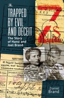 Trapped by Evil and Deceit : The Story of Hansi and Joel Brand