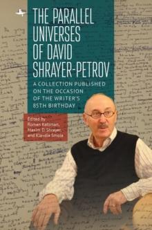 The Parallel Universes of David Shrayer-Petrov : A Collection Published on the Occasion of the Writers 85th Birthday