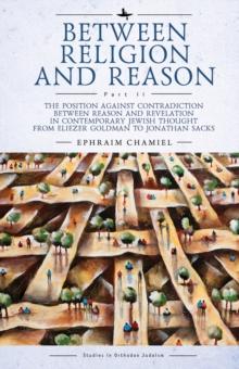 Between Religion and Reason (Part II) : The Position against Contradiction between Reason and Revelation in Contemporary Jewish Thought from Eliezer Goldman to Jonathan Sacks