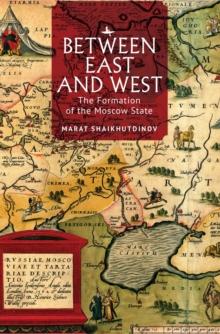 Between East and West : The Formation of the Moscow State