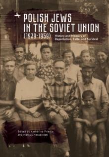 Polish Jews in the Soviet Union (1939-1959) : History and Memory of Deportation, Exile, and Survival