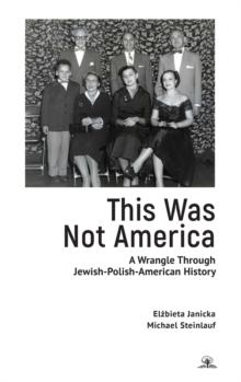 This Was Not America : A Wrangle Through Jewish-Polish-American History