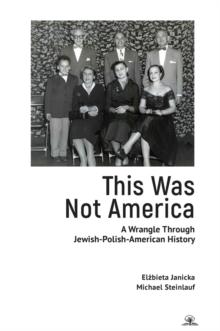 This Was Not America : A Wrangle Through Jewish-Polish-American History