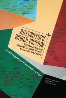 Heterotopic World Fiction : Thinking Beyond Biopolitics with Woolf, Foucault, Ondaatje