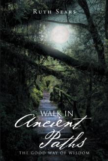 Walk in Ancient Paths : The Good Way of Wisdom