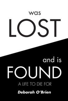 Was Lost and is Found : A Life to Die For