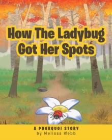 How The Ladybug Got Her Spots : A Pourquoi Story