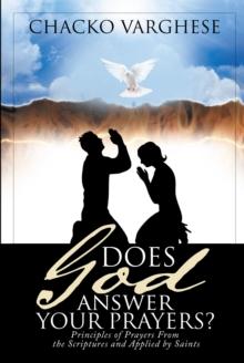 Does God Answer Your Prayers? : Principles of Prayers From the Scriptures and Applied by Saints.