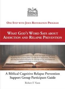 A Biblical Cognitive Relapse Prevention Support Group : What God's Word Says about Relapse Prevention